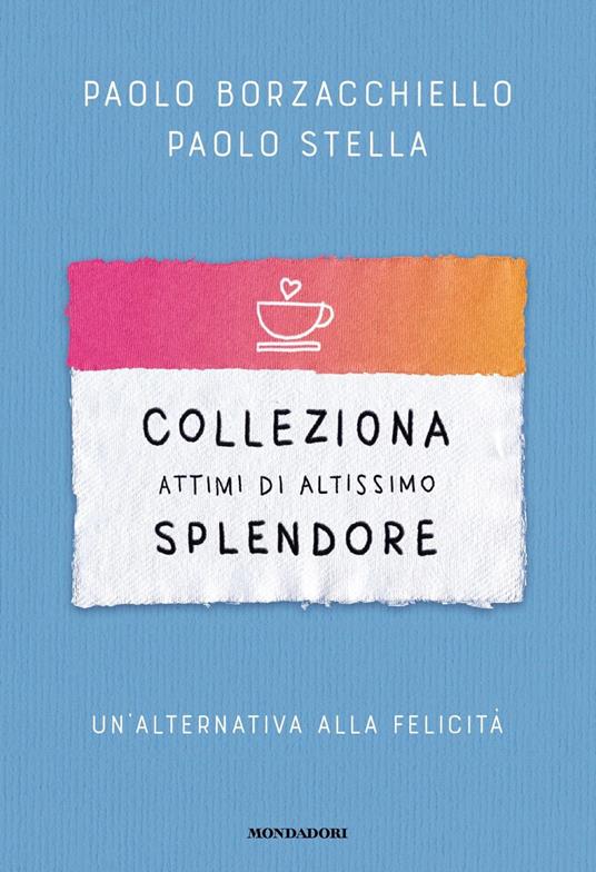 Paolo Borzacchiello, Paolo Stella Colleziona attimi di altissimo splendore. Un'alternativa alla felicità